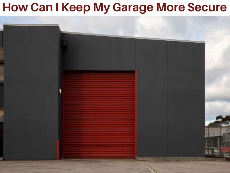 How Can I Keep My Garage More Secure How to Make Your Garage More Secure — Tips and Advice